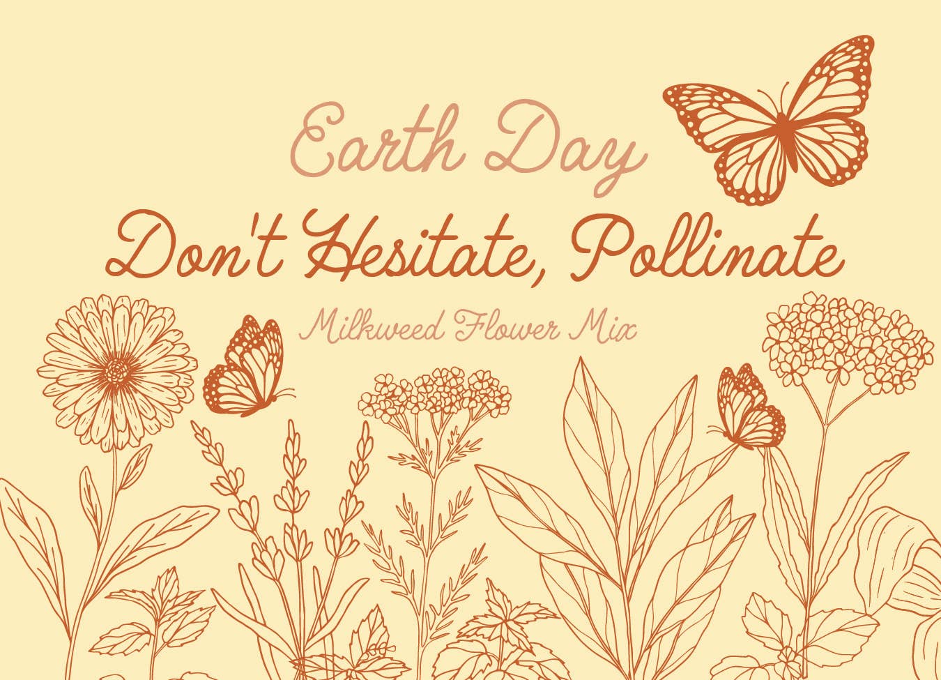 Earth Day Don't Hesitate, Pollinate - Milkweed Flower Mix